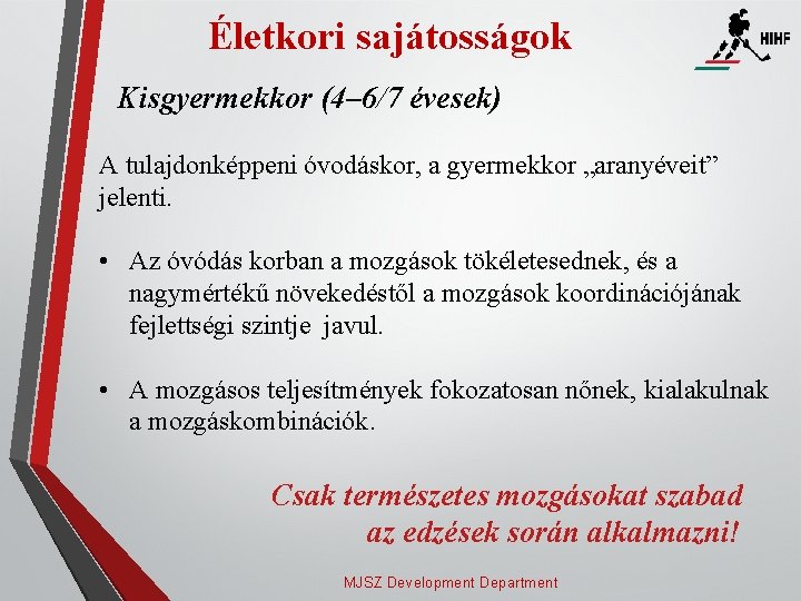 Életkori sajátosságok Kisgyermekkor (4– 6/7 évesek) A tulajdonképpeni óvodáskor, a gyermekkor „aranyéveit” jelenti. •