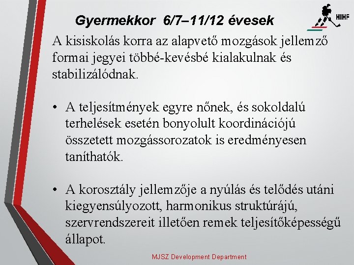 Gyermekkor 6/7– 11/12 évesek A kisiskolás korra az alapvető mozgások jellemző formai jegyei többé-kevésbé