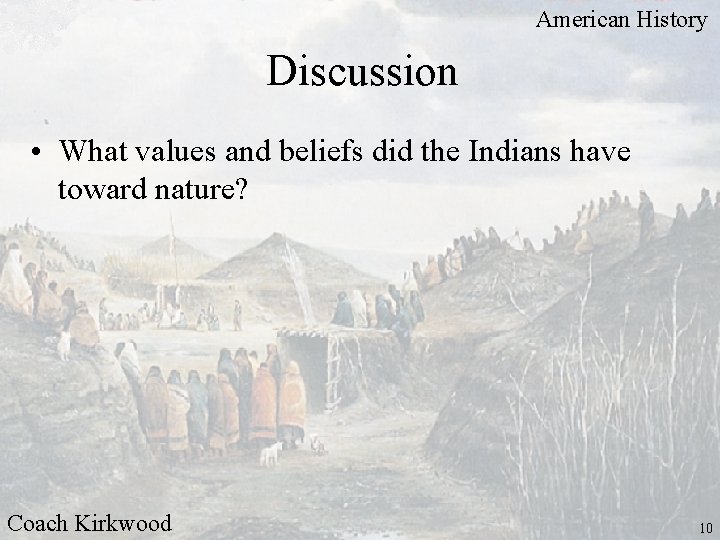 American History Discussion • What values and beliefs did the Indians have toward nature?