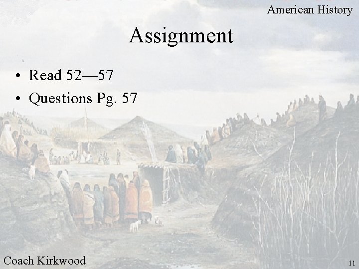 American History Assignment • Read 52— 57 • Questions Pg. 57 Coach Kirkwood 11