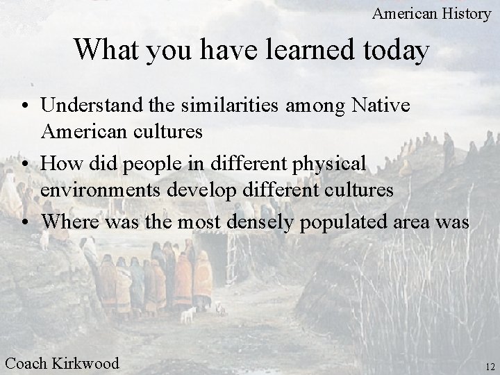 American History What you have learned today • Understand the similarities among Native American