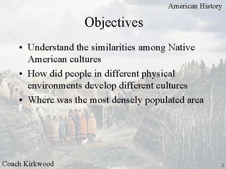American History Objectives • Understand the similarities among Native American cultures • How did