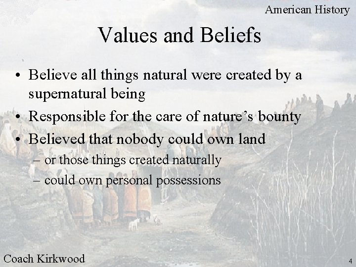 American History Values and Beliefs • Believe all things natural were created by a