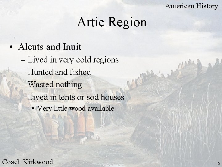 American History Artic Region • Aleuts and Inuit – Lived in very cold regions