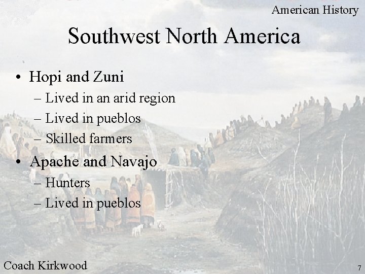 American History Southwest North America • Hopi and Zuni – Lived in an arid