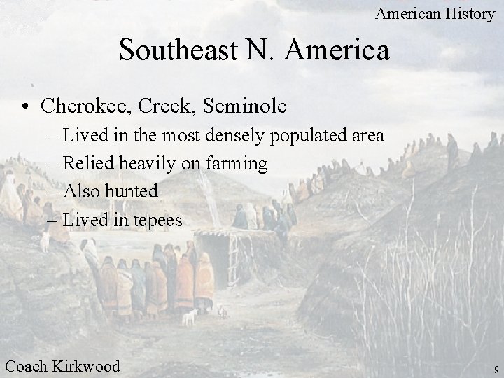 American History Southeast N. America • Cherokee, Creek, Seminole – Lived in the most