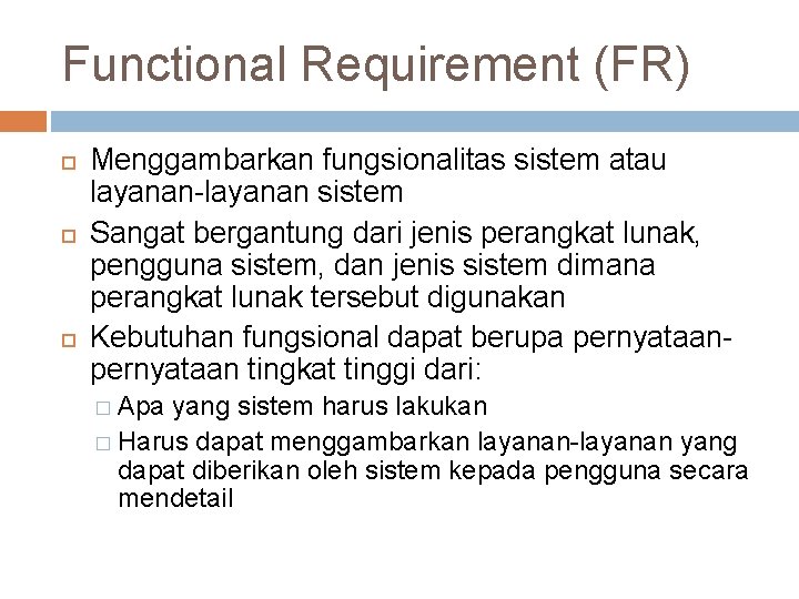 Functional Requirement (FR) Menggambarkan fungsionalitas sistem atau layanan-layanan sistem Sangat bergantung dari jenis perangkat
