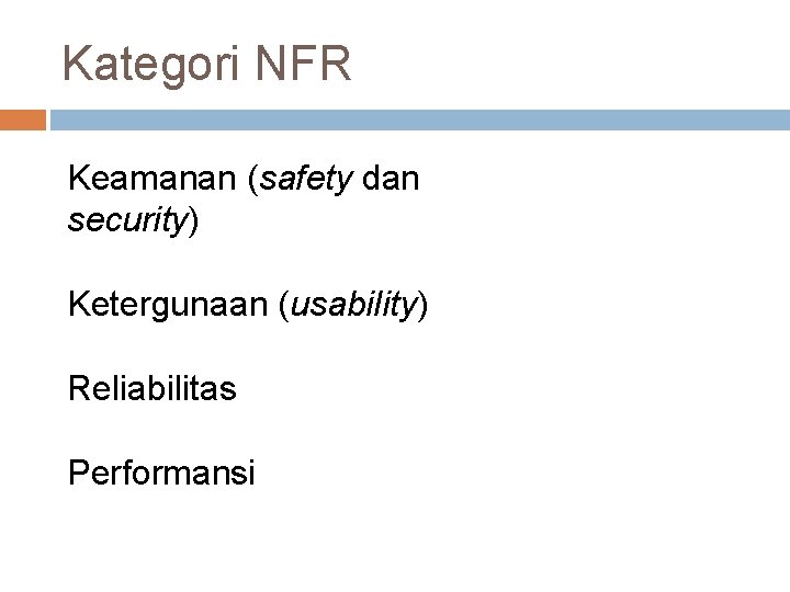 Kategori NFR Keamanan (safety dan security) Ketergunaan (usability) Reliabilitas Performansi 