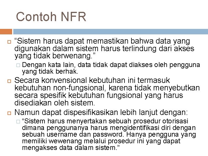 Contoh NFR “Sistem harus dapat memastikan bahwa data yang digunakan dalam sistem harus terlindung