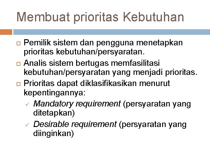 Membuat prioritas Kebutuhan Pemilik sistem dan pengguna menetapkan prioritas kebutuhan/persyaratan. Analis sistem bertugas memfasilitasi