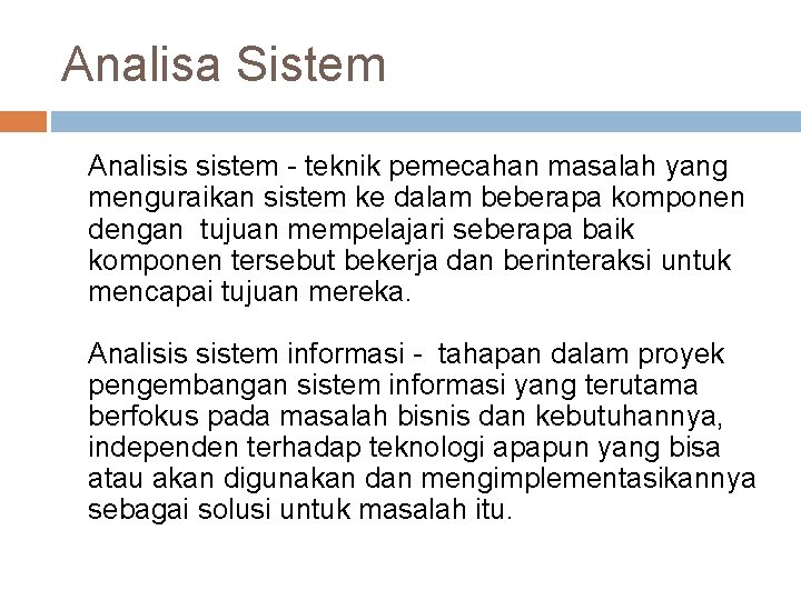 Analisa Sistem Analisis sistem - teknik pemecahan masalah yang menguraikan sistem ke dalam beberapa