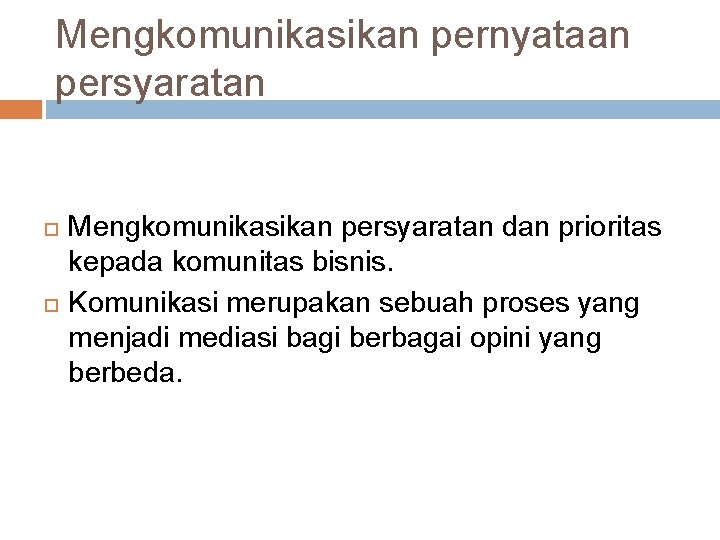 Mengkomunikasikan pernyataan persyaratan Mengkomunikasikan persyaratan dan prioritas kepada komunitas bisnis. Komunikasi merupakan sebuah proses