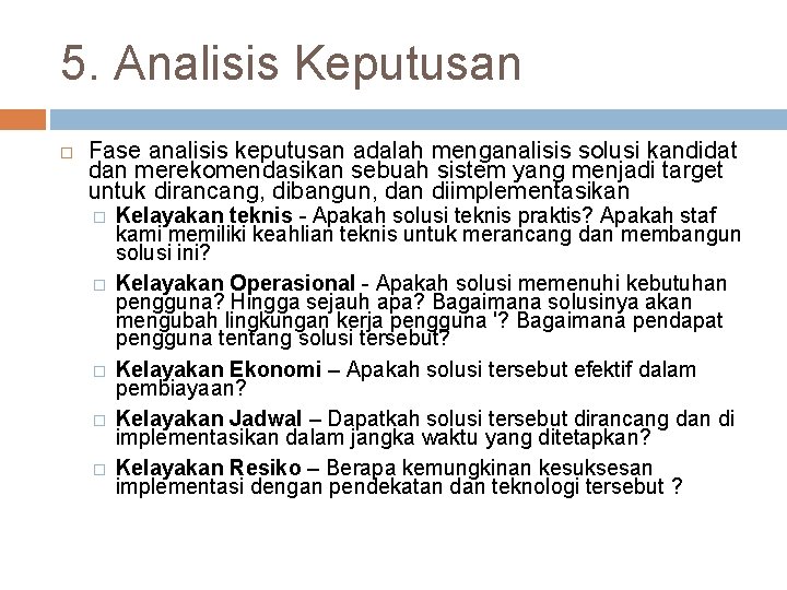 5. Analisis Keputusan Fase analisis keputusan adalah menganalisis solusi kandidat dan merekomendasikan sebuah sistem