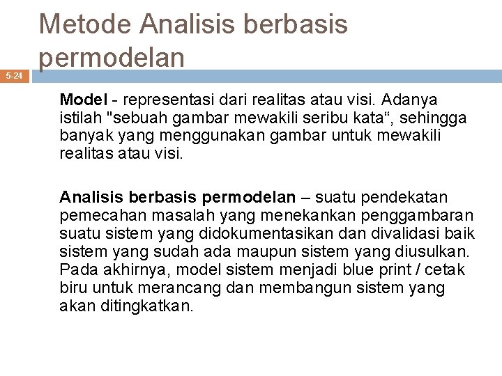 5 -24 Metode Analisis berbasis permodelan Model - representasi dari realitas atau visi. Adanya