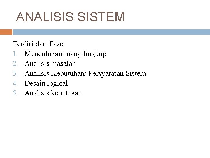 ANALISIS SISTEM Terdiri dari Fase: 1. Menentukan ruang lingkup 2. Analisis masalah 3. Analisis