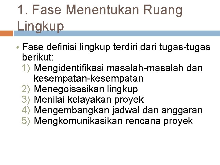 1. Fase Menentukan Ruang Lingkup • Fase definisi lingkup terdiri dari tugas-tugas berikut: 1)