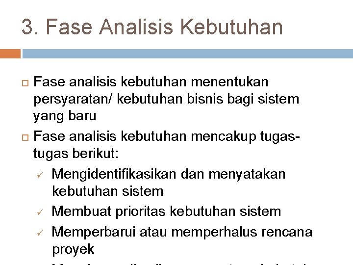 3. Fase Analisis Kebutuhan Fase analisis kebutuhan menentukan persyaratan/ kebutuhan bisnis bagi sistem yang