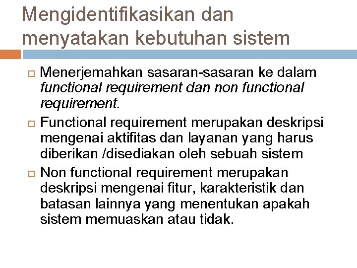 Mengidentifikasikan dan menyatakan kebutuhan sistem Menerjemahkan sasaran-sasaran ke dalam functional requirement dan non functional