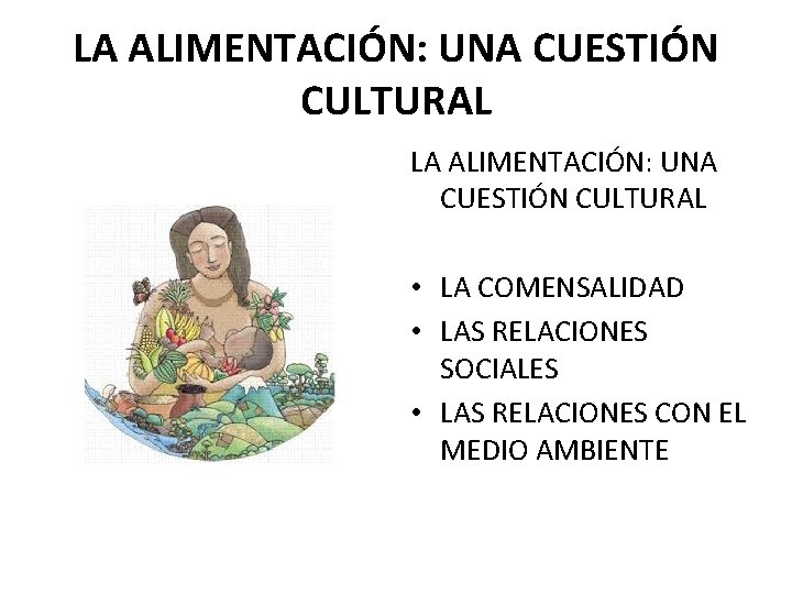 LA ALIMENTACIÓN: UNA CUESTIÓN CULTURAL • LA COMENSALIDAD • LAS RELACIONES SOCIALES • LAS