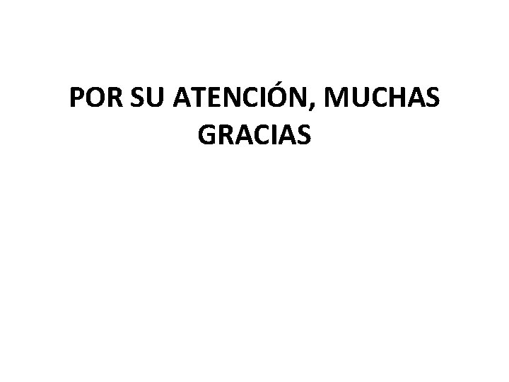 POR SU ATENCIÓN, MUCHAS GRACIAS 