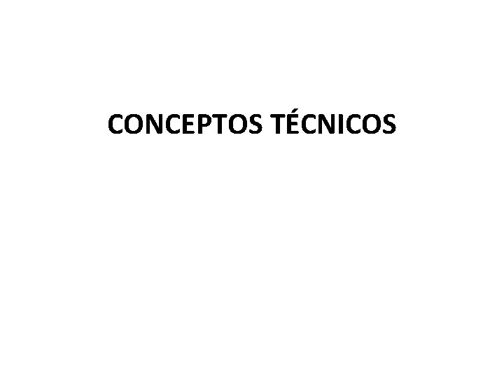 CONCEPTOS TÉCNICOS 