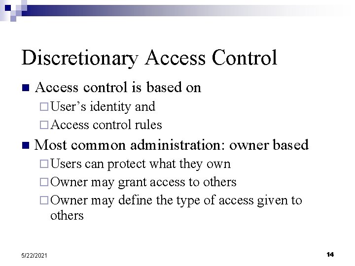 Discretionary Access Control n Access control is based on ¨ User’s identity and ¨