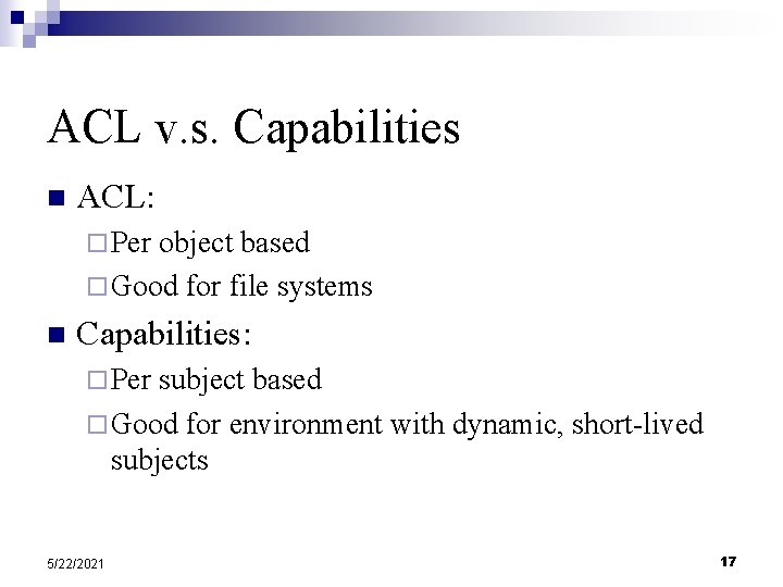 ACL v. s. Capabilities n ACL: ¨ Per object based ¨ Good for file