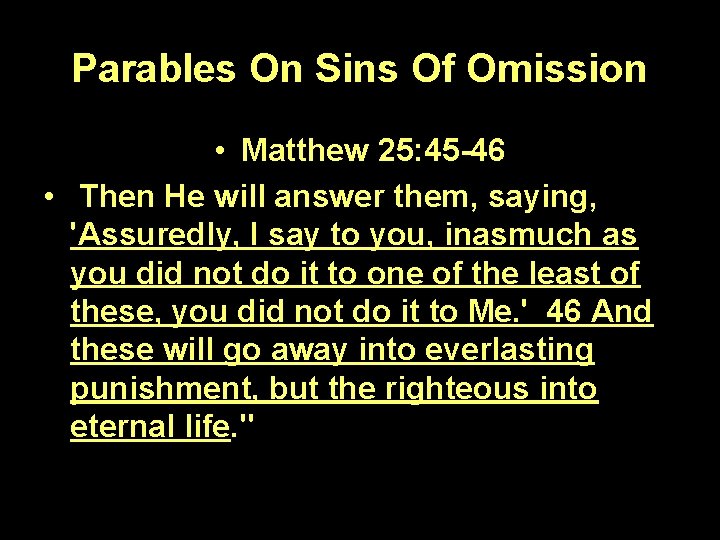 Parables On Sins Of Omission • Matthew 25: 45 -46 • Then He will