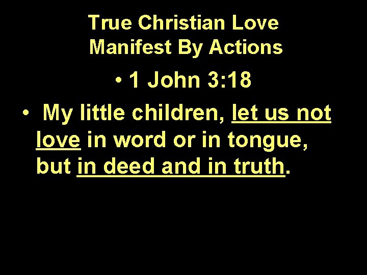 True Christian Love Manifest By Actions • 1 John 3: 18 • My little