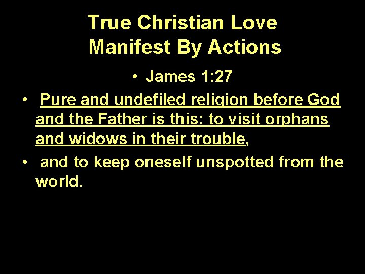 True Christian Love Manifest By Actions • James 1: 27 • Pure and undefiled