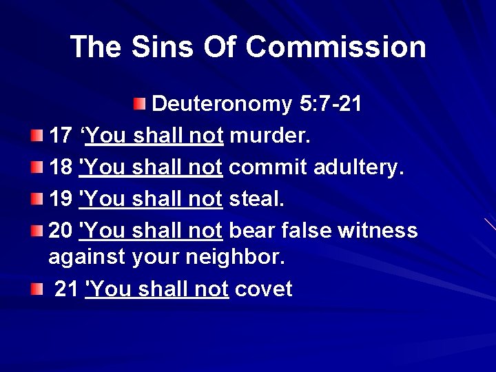 The Sins Of Commission Deuteronomy 5: 7 -21 17 ‘You shall not murder. 18
