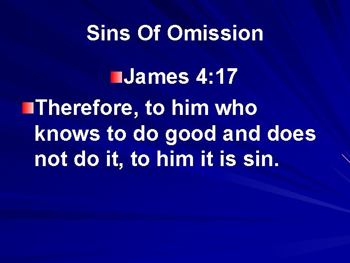 Sins Of Omission James 4: 17 Therefore, to him who knows to do good