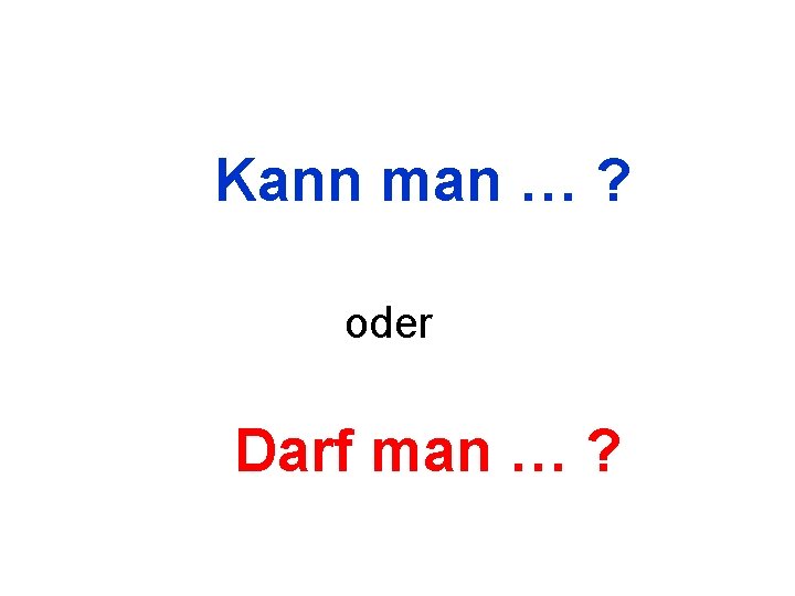 Kann man … ? oder Darf man … ? 