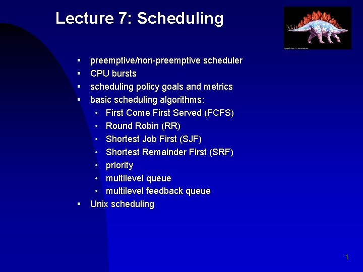 Lecture 7: Scheduling § § § preemptive/non-preemptive scheduler CPU bursts scheduling policy goals and