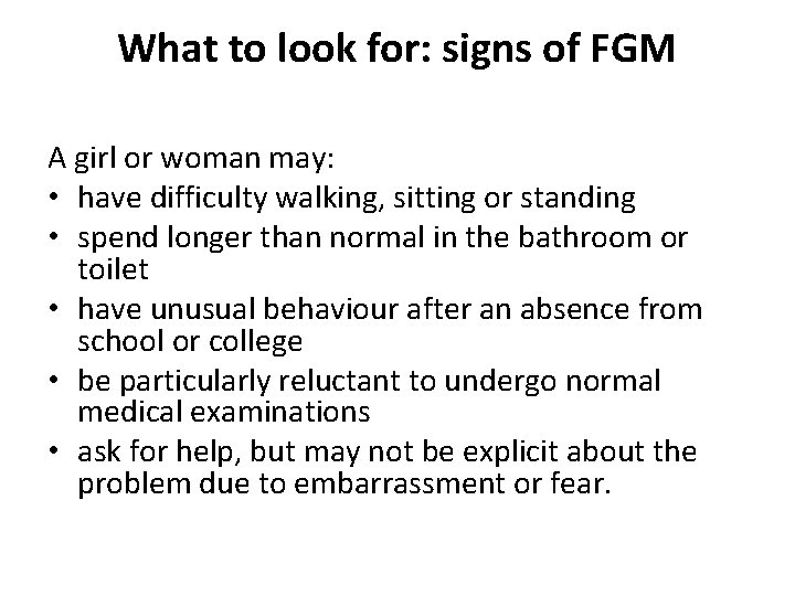 What to look for: signs of FGM A girl or woman may: • have