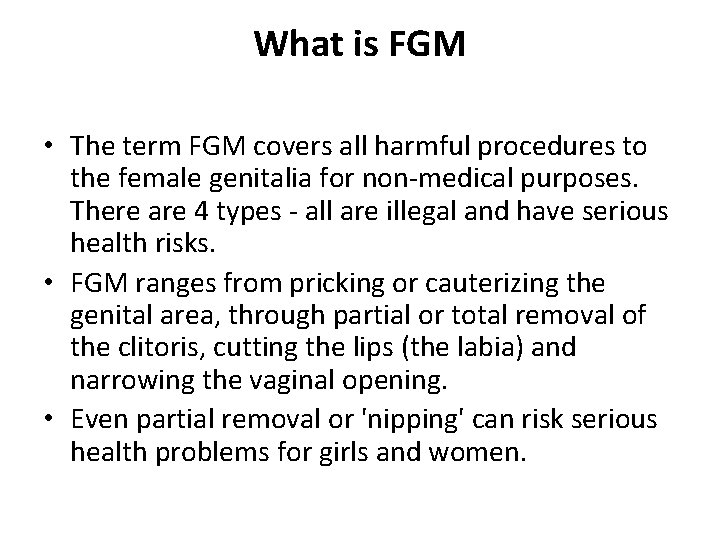 What is FGM • The term FGM covers all harmful procedures to the female