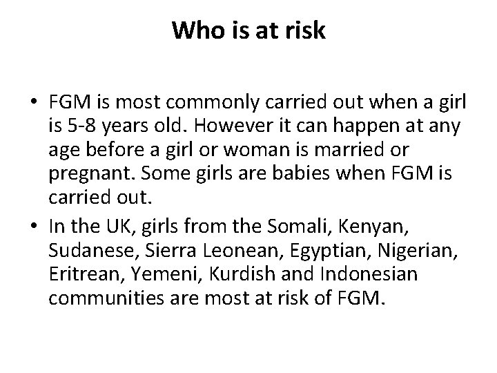 Who is at risk • FGM is most commonly carried out when a girl