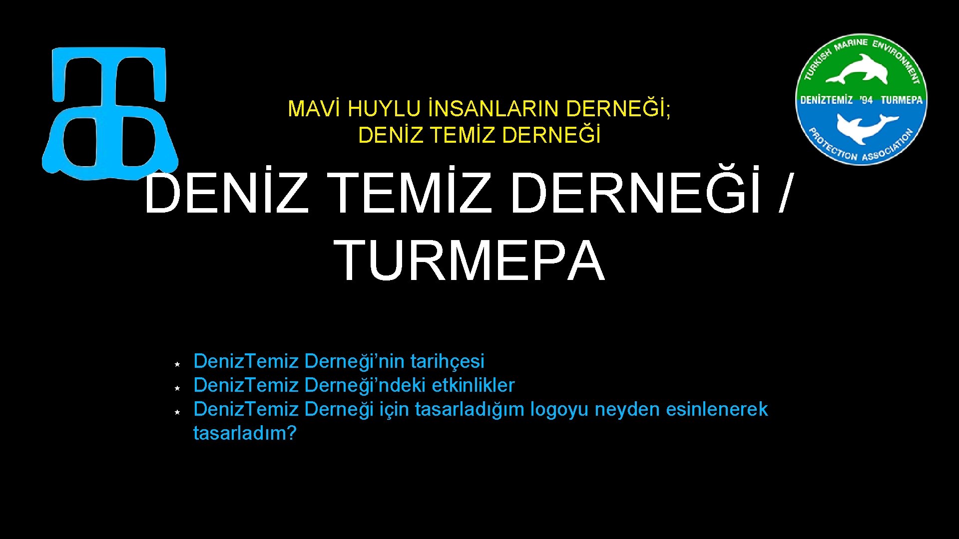 MAVİ HUYLU İNSANLARIN DERNEĞİ; DENİZ TEMİZ DERNEĞİ / TURMEPA Deniz. Temiz Derneği’nin tarihçesi Deniz.