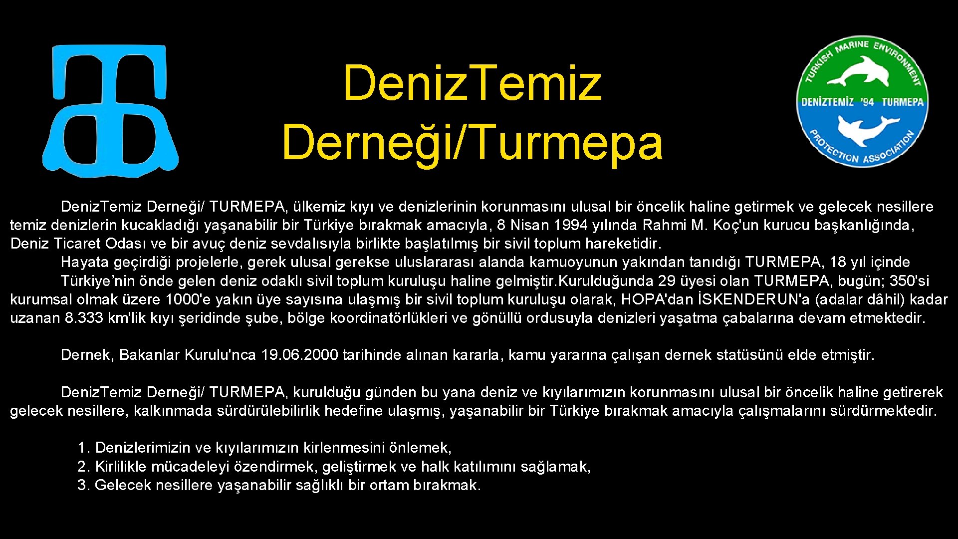 Deniz. Temiz Derneği/Turmepa Deniz. Temiz Derneği/ TURMEPA, ülkemiz kıyı ve denizlerinin korunmasını ulusal bir