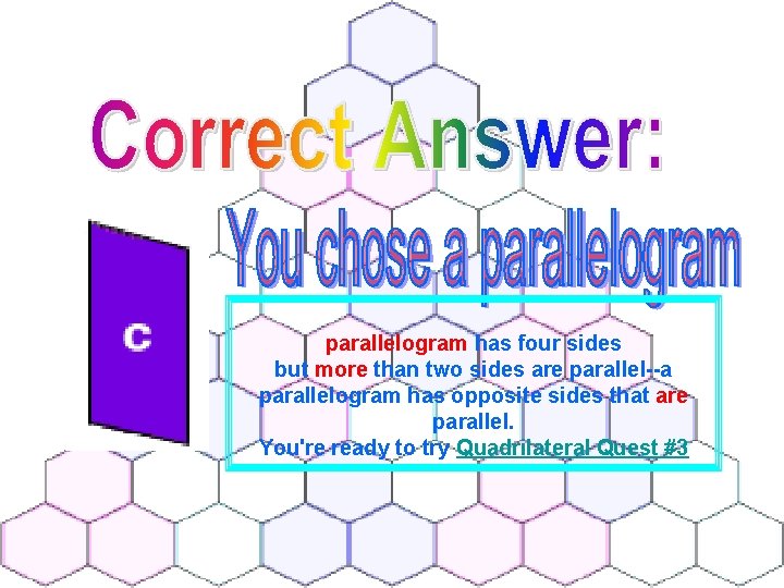 parallelogram has four sides but more than two sides are parallel--a parallelogram has opposite