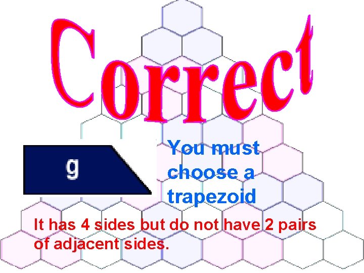 You must choose a trapezoid It has 4 sides but do not have 2