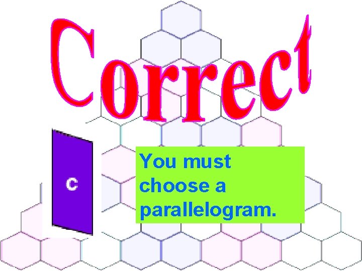 You must choose a parallelogram. 