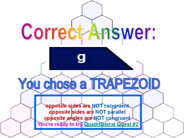 opposite sides are NOT congruent opposite sides are NOT parallel opposite angles are NOT