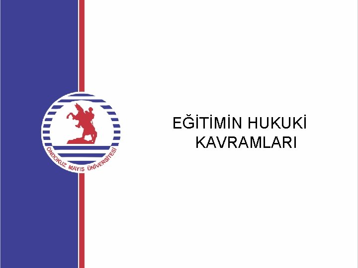EĞİTİMİN HUKUKİ KAVRAMLARI EĞİTİMİN HUKUKİ KAVRAMLARI