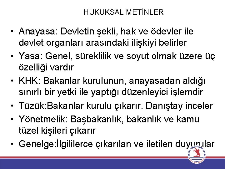 HUKUKSAL METİNLER • Anayasa: Devletin şekli, hak ve ödevler ile devlet organları arasındaki ilişkiyi