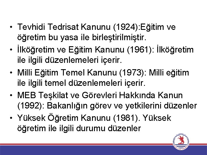  • Tevhidi Tedrisat Kanunu (1924): Eğitim ve öğretim bu yasa ile birleştirilmiştir. •