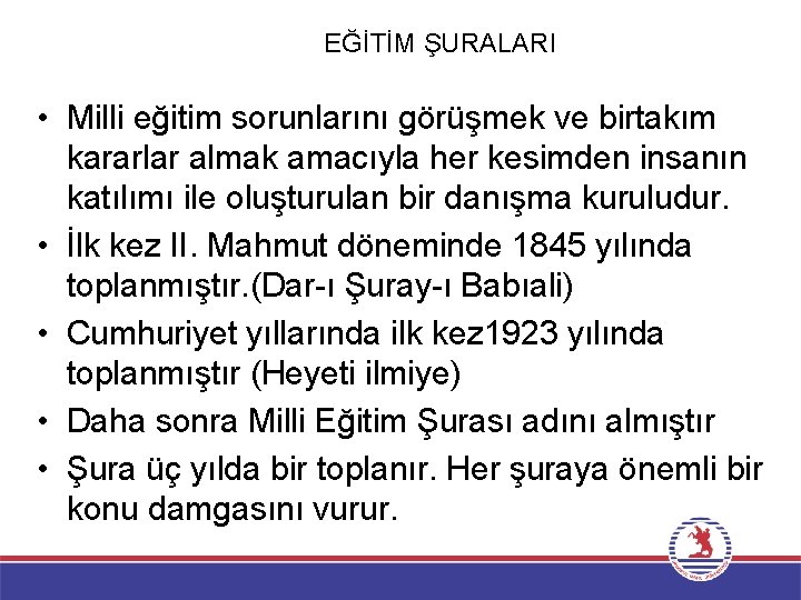 EĞİTİM ŞURALARI • Milli eğitim sorunlarını görüşmek ve birtakım kararlar almak amacıyla her kesimden