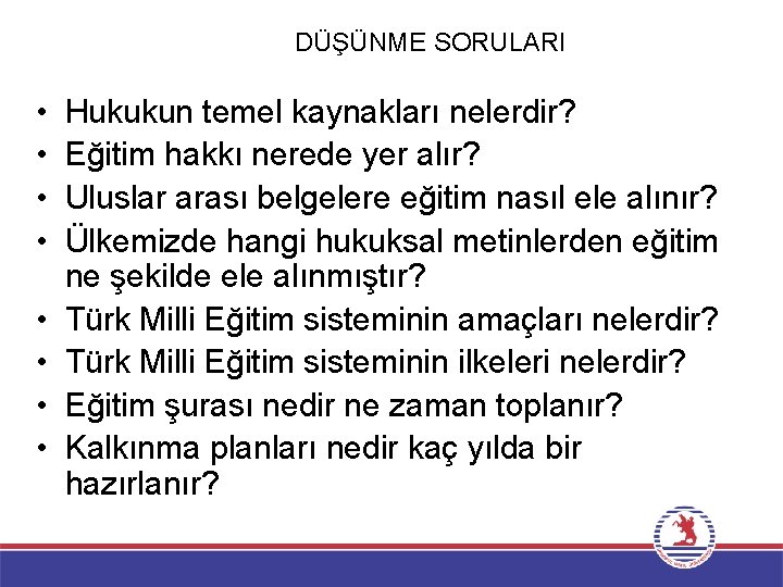 DÜŞÜNME SORULARI • • Hukukun temel kaynakları nelerdir? Eğitim hakkı nerede yer alır? Uluslar