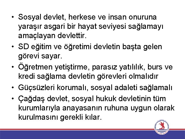  • Sosyal devlet, herkese ve insan onuruna yaraşır asgari bir hayat seviyesi sağlamayı