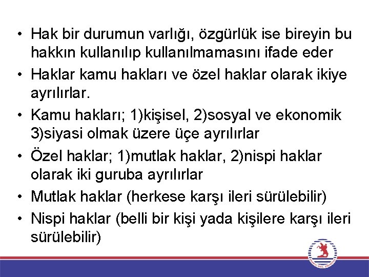 • Hak bir durumun varlığı, özgürlük ise bireyin bu hakkın kullanılıp kullanılmamasını ifade • Hak bir durumun varlığı, özgürlük ise bireyin bu hakkın kullanılıp kullanılmamasını ifade
